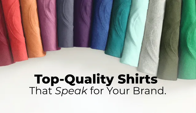 Array of colorful shirts in shades of red, orange, purple, blue, teal, gray, and green. Bold text reads, "Top-Quality Shirts That Speak for Your Brand."